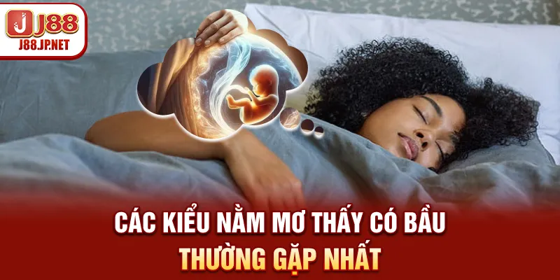 Các kiểu nằm mơ thấy có bầu thường gặp nhất
