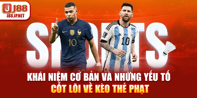 Khái niệm cơ bản và những yếu tố cốt lõi về kèo thẻ phạt