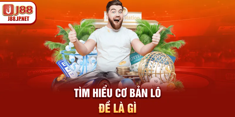 Tìm hiểu cơ bản lô đề là gì